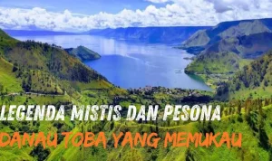 Legenda Mistis dan Pesona Danau Toba yang Memukau!